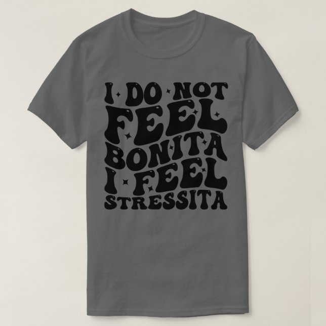 Jag känner inte att Bonita känner stress 1 T Shirt (Design framsida)