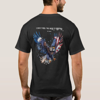 Jag känner inte behovet av att svara på Patriotic T Shirt