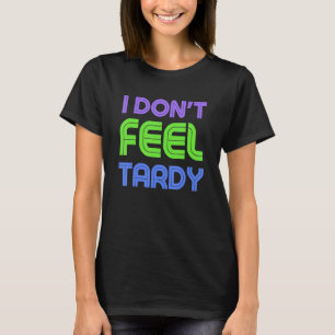 Jag känner inte Tardy 80s Vibe Retro Stil 1980-tal T Shirt