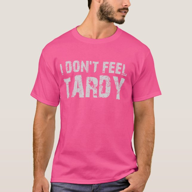 Jag känner inte Tardy Funny Sarcastic No Motivatio T Shirt (Framsida)