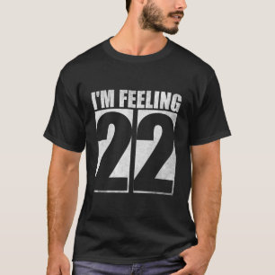 Jag känner mig 22 - Exciting Age Firande T Shirt