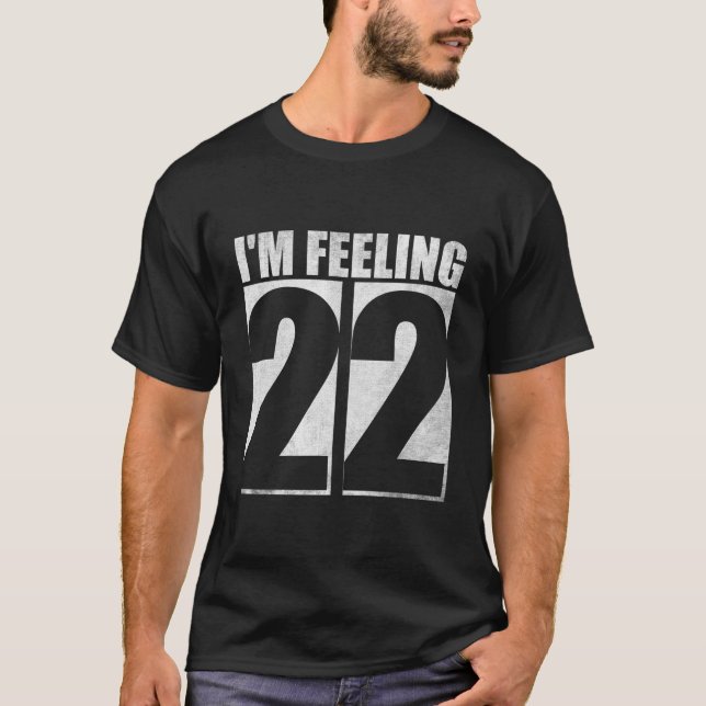 Jag känner mig 22 - Exciting Age Firande T Shirt (Framsida)