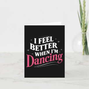 Jag känner mig bättre när jag dansar Dance Cles Kort