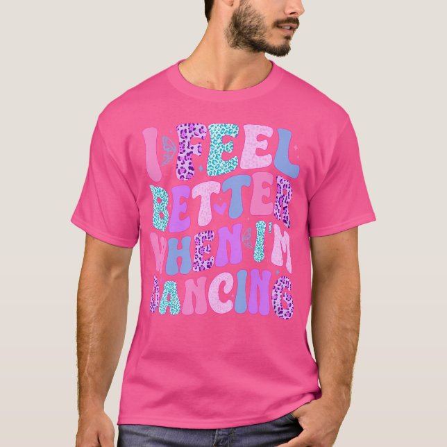 Jag känner mig bättre när jag dansar t shirt (Framsida)