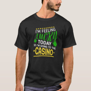 Jag Känner Mig Lycklig Går Till Casino Slot Machin T Shirt
