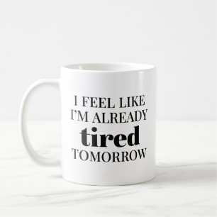 Jag känner mig redan trött i morgon kaffemugg