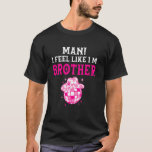 Jag känner mig som Brother Birthday Cowgirl Match. T Shirt<br><div class="desc">Jag känner mig som Brother Birthday Cowgirl Matching Family</div>