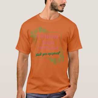 Jag känner till teckenspråk Whatx27s - din superma T Shirt