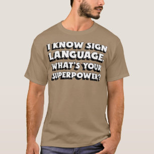 Jag känner till teckenspråk Whatx27s - din superma T Shirt