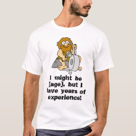 Jag kanske är [ålder], men jag har många års erfar t shirt