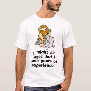 Jag kanske är [ålder], men jag har många års erfar t shirt