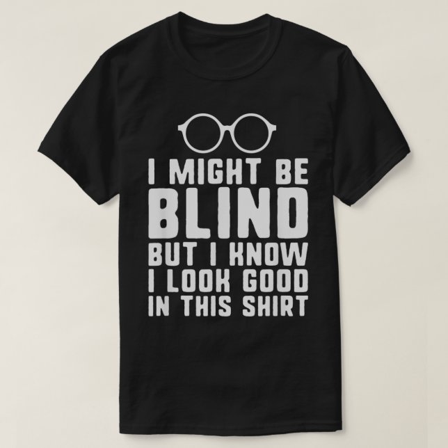 Jag kanske är blind blind människor med synnedsätt t shirt (Design framsida)