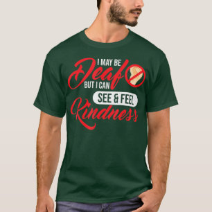 Jag kanske är Döv, men jag kan se Dövet Kindnes T Shirt
