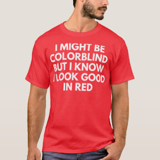 Jag kanske är Färg Blind, men jag vet att jag ser  T Shirt