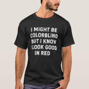 Jag kanske är färgblind, men jag ser Bra i rött T Shirt