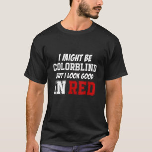 Jag kanske är färgblind, men jag ser Bra i rött T Shirt