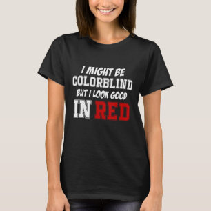 Jag kanske är färgblind, men jag ser Bra i rött T Shirt