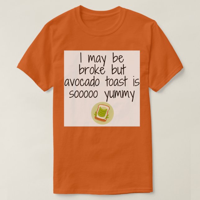 Jag kanske är fattig, men avocado-toast är så yumm t shirt (Design framsida)