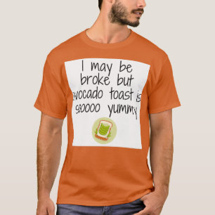 Jag kanske är fattig, men avocado-toast är så yumm t shirt