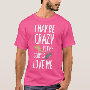 Jag kanske är galen, men mina Kärlek jag är... T Shirt