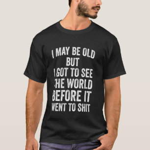 Jag kanske är gammal men jag fick se världen innan t shirt