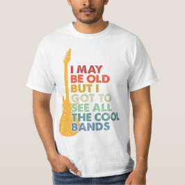 Jag kanske är gammal men jag har sett alla coola b t shirt