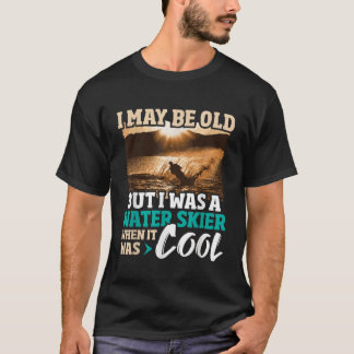 Jag kanske är gammal, men jag var en Vatten Skier T Shirt