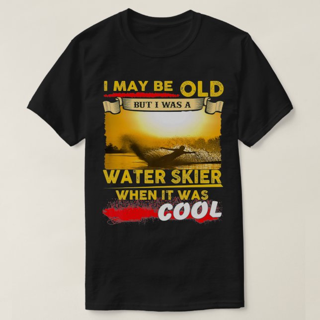 Jag kanske är gammal, men jag var en Vatten Skier T Shirt (Design framsida)