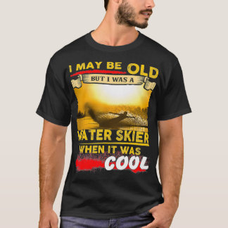 Jag kanske är gammal, men jag var en Vatten Skier T Shirt