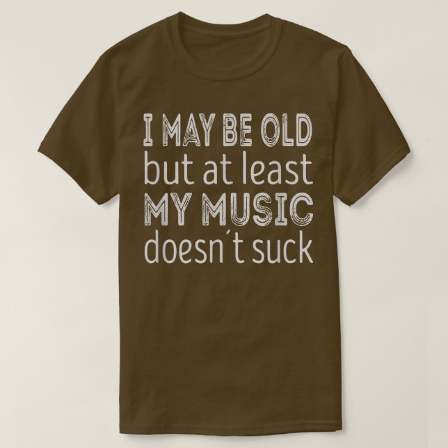 Jag kanske är gammal, men min musik suger åtminsto t shirt (Design framsida)