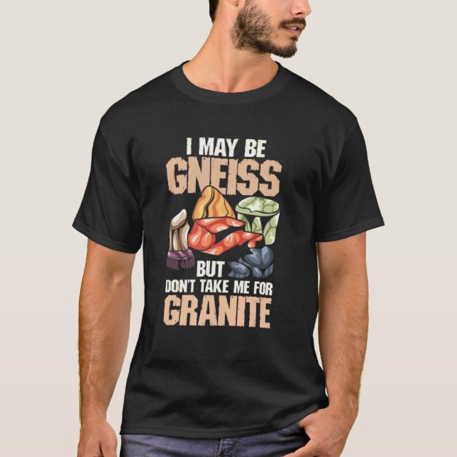 Jag kanske är Gneiss, men ta mig inte för Granite  T Shirt (Framsida)