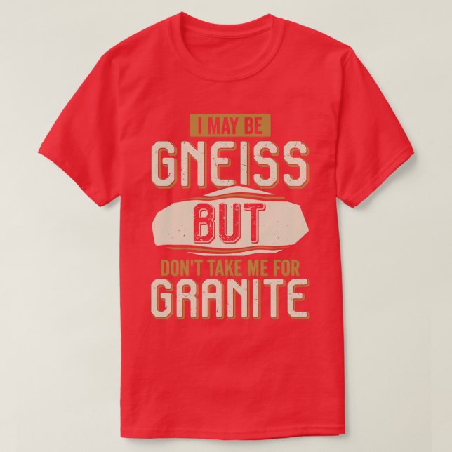Jag kanske är Gneiss, men ta mig inte för Granite T Shirt (Design framsida)