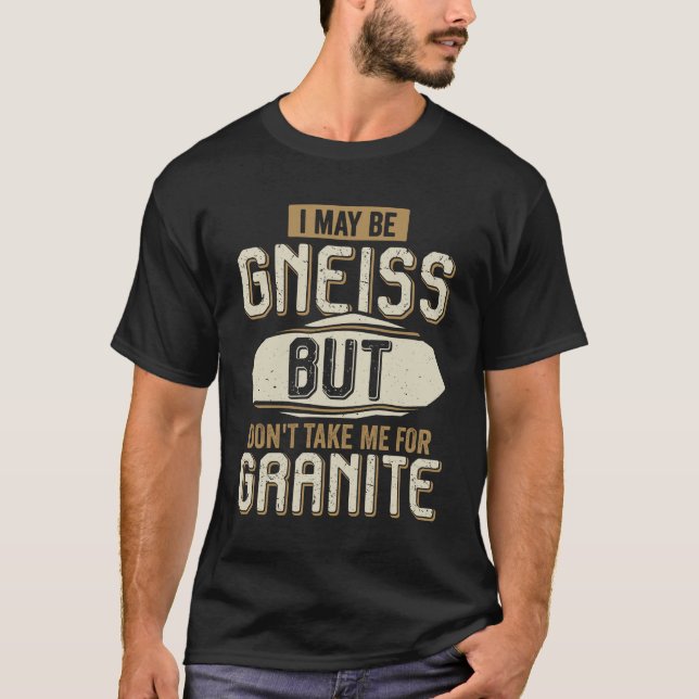 Jag kanske är Gneiss men ta mig inte för Granite T Shirt (Framsida)