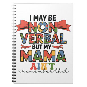 Jag kanske är icke-verbal, men min Mamma är inte A Anteckningsbok