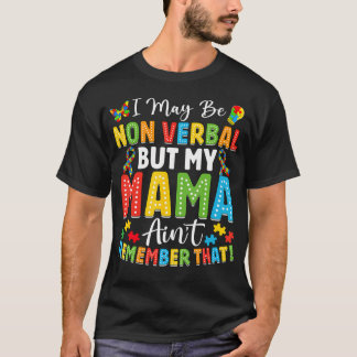 Jag kanske är icke-verbal, men min mamma kommer mi t shirt