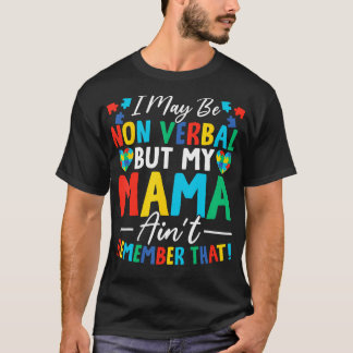 Jag kanske är icke-verbal, men min Mamma minns int T Shirt