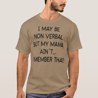 Jag kanske är icke-verbal, men min Mamma minns int T Shirt