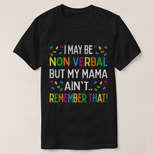 Jag kanske är icke-verbal, men min Mamma minns int T Shirt (Design framsida)