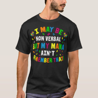 Jag kanske är icke-verbal, men min Mamma minns int T Shirt