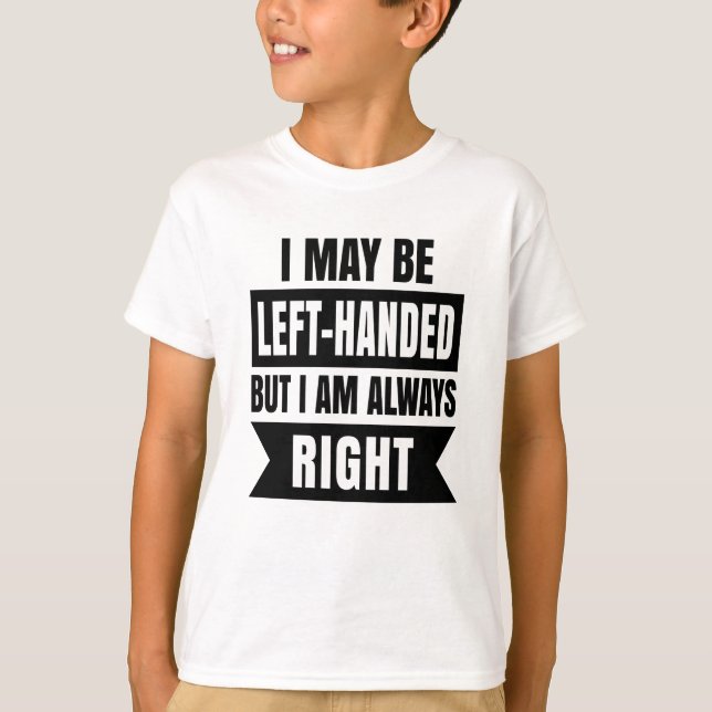 Jag kanske är lämnat, men jag är alltid höger t shirt (Framsida)