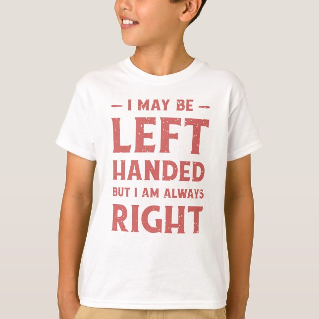Jag kanske är lämnat, men jag är alltid höger t shirt (Framsida)
