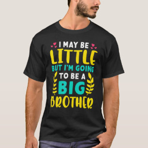 Jag kanske är liten, men jag ska bli en storebror t shirt