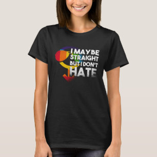 Jag kanske är Rak, men jag hatar inte att vara Kär T Shirt