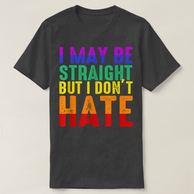 Jag kanske är Rak, men jag hatar inte Hate HBT-Pri T Shirt (Design framsida)