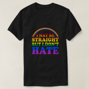 Jag kanske är Rak, men jag hatar inte PRIDET för h T Shirt