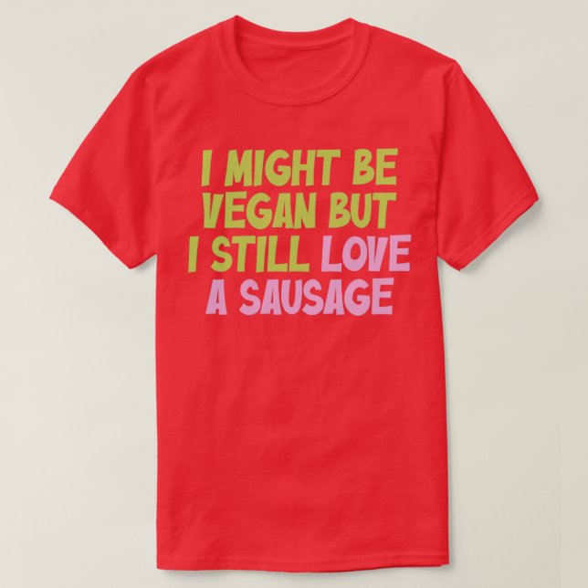 Jag kanske är Vegan, men jag är fortfarande Kärlek T Shirt (Design framsida)