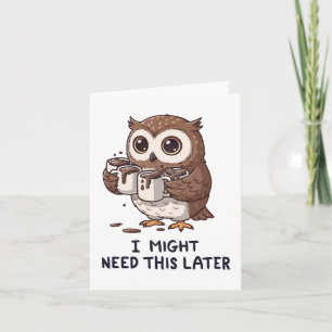 Jag kanske behöver kaffe senare - Rolig ugglehumor Kort