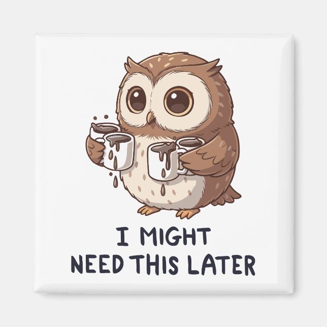 Jag kanske behöver kaffe senare - Rolig ugglehumor Magnet (Framsidan)
