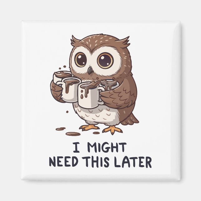 Jag kanske behöver kaffe senare - Rollig Ugglehumo Magnet (Framsidan)