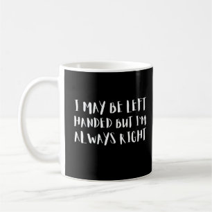 Jag kanske blir Lämnat, men jag är alltid Höger Kaffemugg